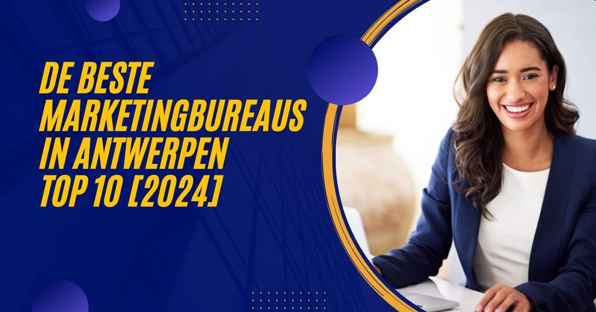 De beste marketingbureaus in Antwerpen - TOP 10 [2024]