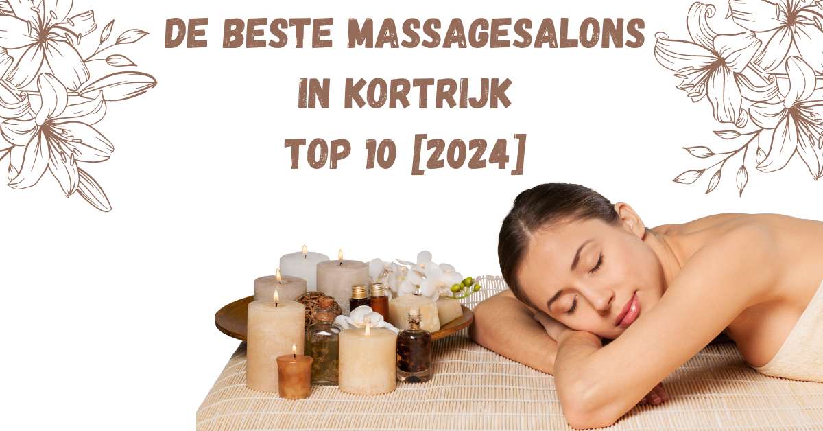 De beste massagesalons in Kortrijk - TOP 10 [2024]