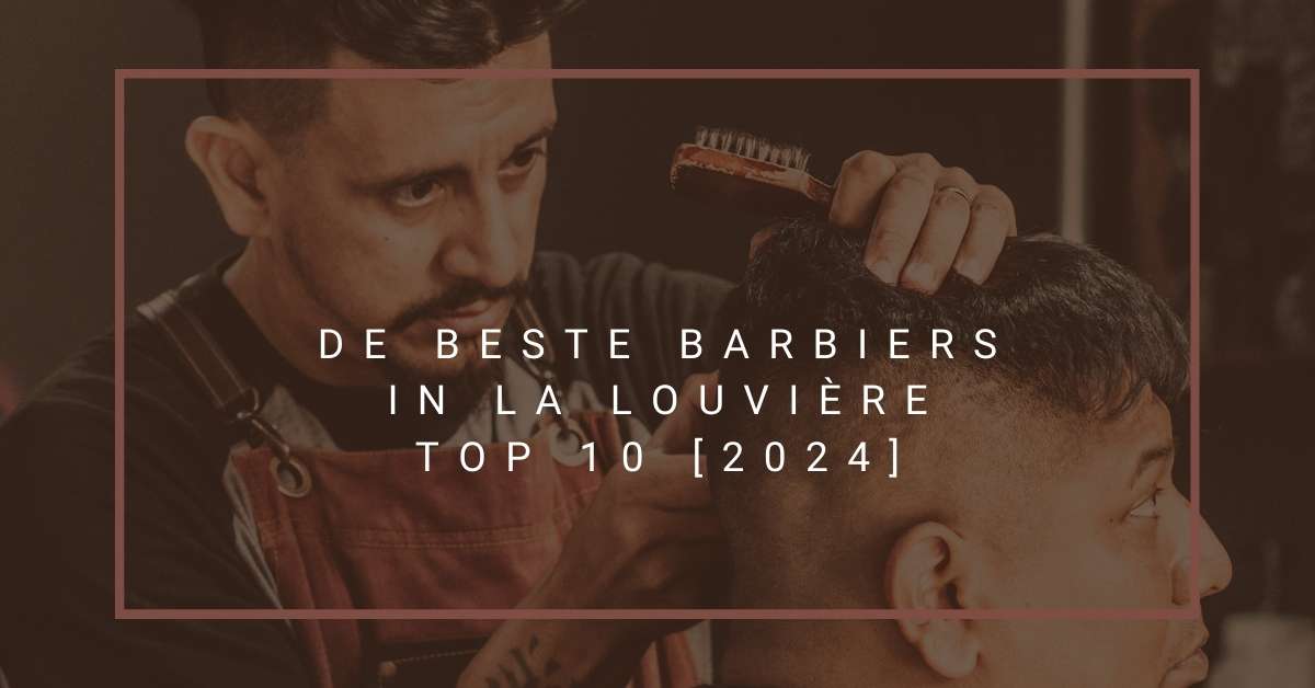 De beste barbiers in La Louvière - TOP 10 [2024]