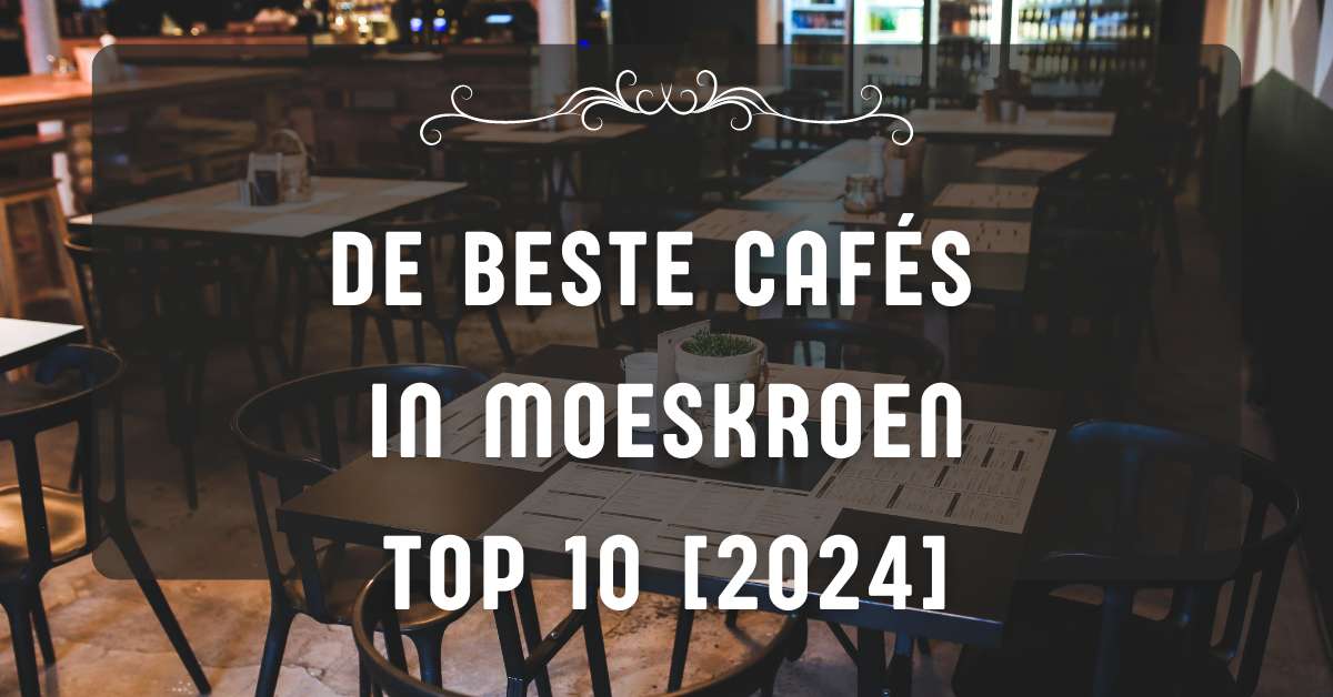 De beste cafés in Moeskroen - TOP 10 [2024]