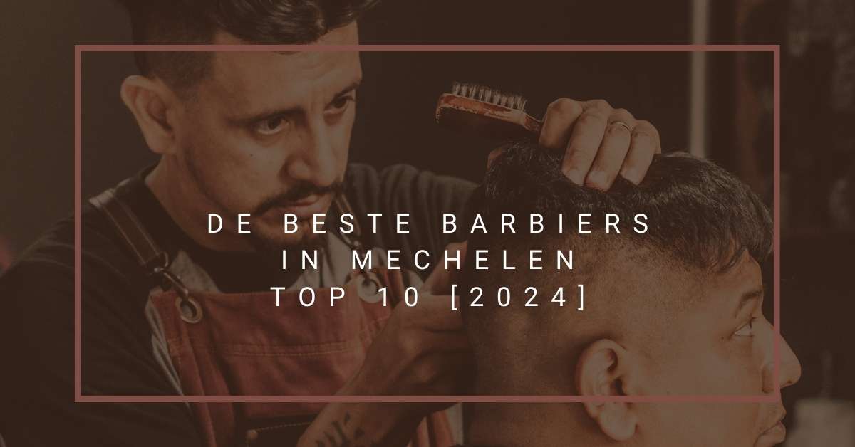 De beste barbiers in Mechelen - TOP 10 [2024]