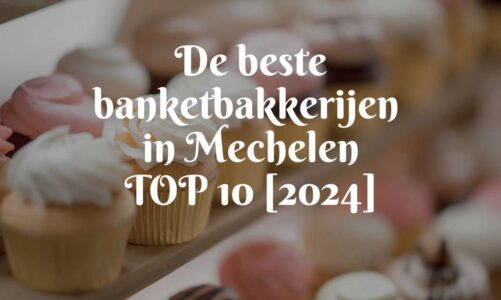 De beste banketbakkerijen in Mechelen – TOP 10 [2024]