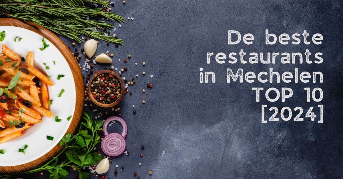 De beste restaurants in Mechelen - TOP 10 [2024]