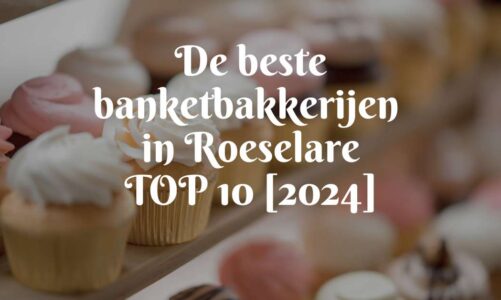 De beste banketbakkerijen in Roeselare – TOP 10 [2024]