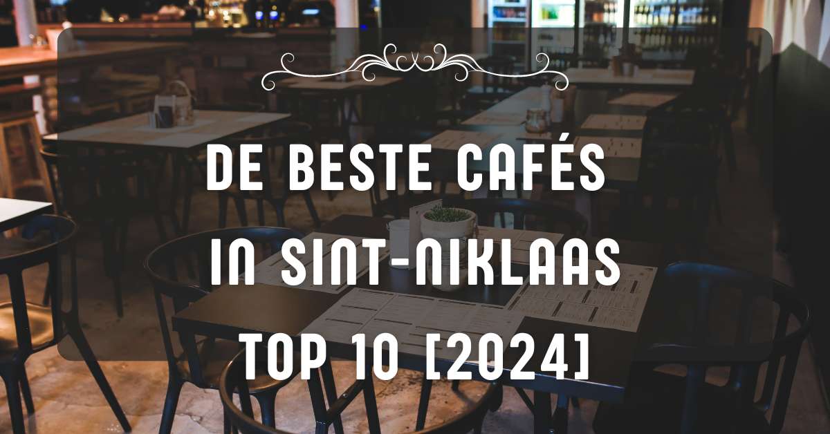 De beste cafés in Sint-Niklaas - TOP 10 [2024]