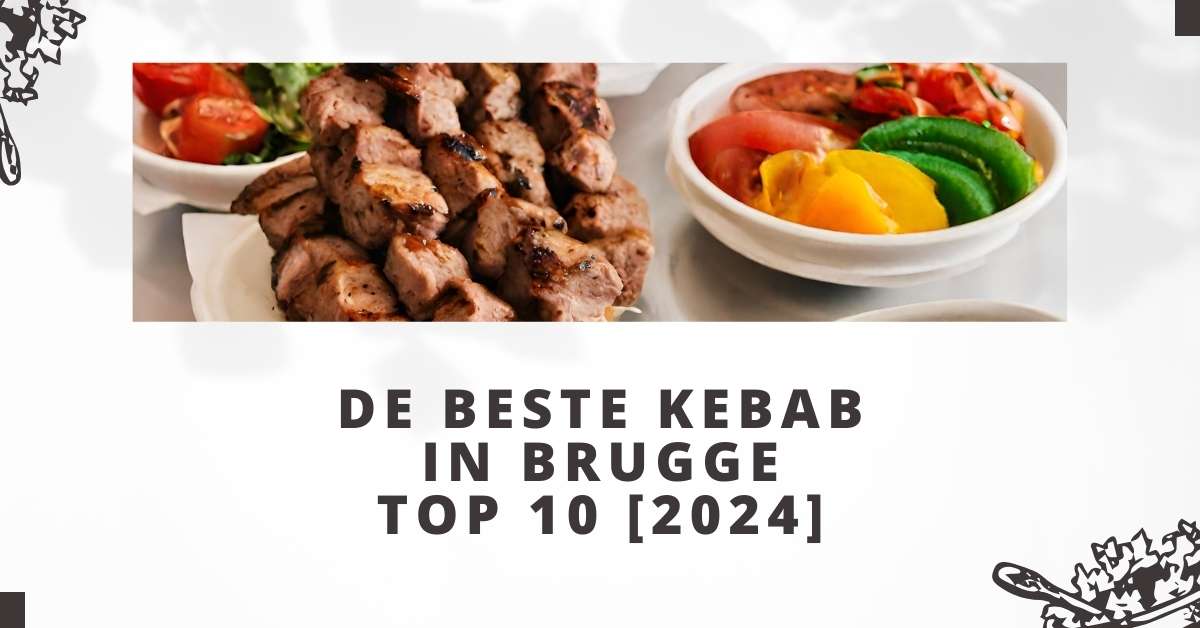 De beste kebab in Brugge - TOP 10 [2024]