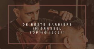 De beste barbiers in Brussel - TOP 10 [2024]