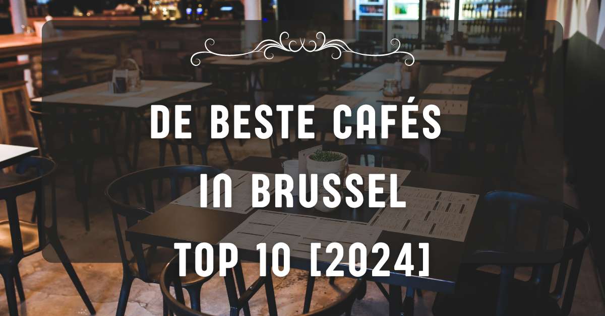 De beste cafés in Brussel - TOP 10 [2024]