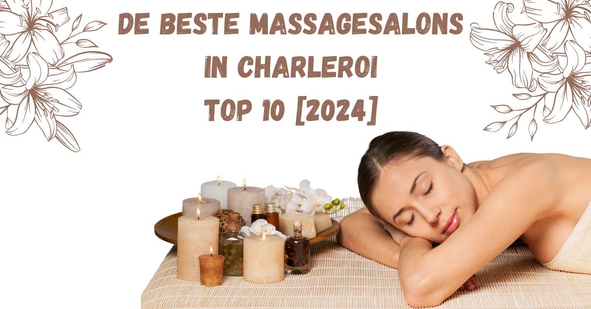 De beste massagesalons in Charleroi - TOP 10 [2024]