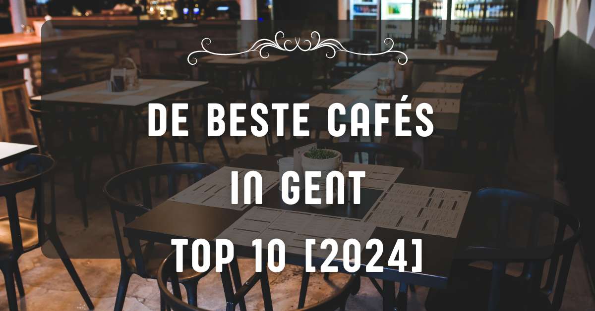 De beste cafés in Gent - TOP 10 [2024]
