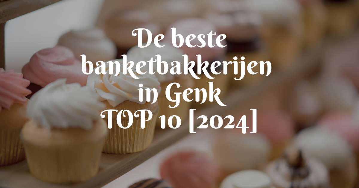 De beste banketbakkerijen in Genk - TOP 10 [2024]